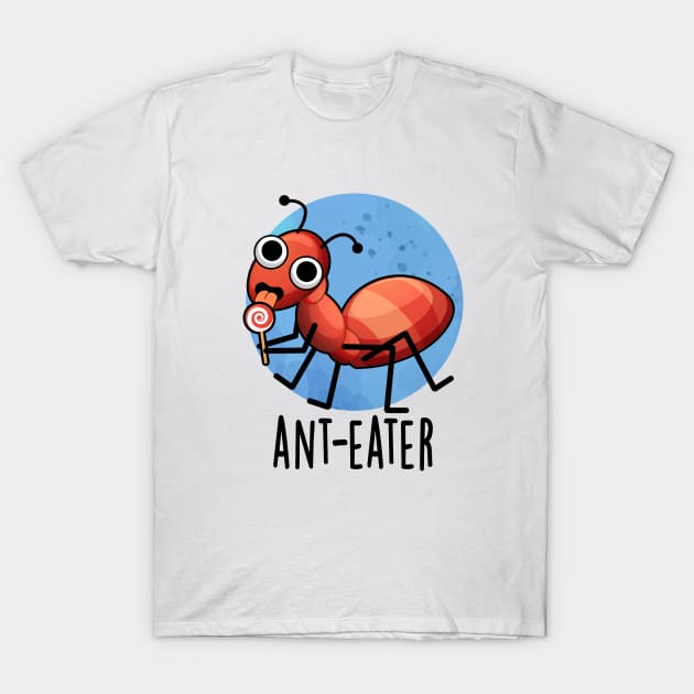 Ant-eater Cute Ant Pun T-Shirt by punnybone